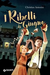 I ribelli di giugno - Christian Antonini - 9788809883611