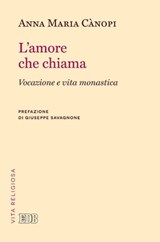 L' Amore che chiama - Anna Maria Cànopi ; Giuseppe Savagnone - 9788810963463