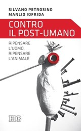 Contro il post-umano - Silvano Petrosino ; Manlio Iofrida - 9788810964002