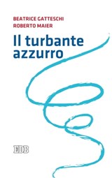 Il turbante azzurro - Beatrice Gatteschi ; Roberto Maier - 9788810968734