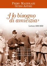 «Ho bisogno di amicizia» - Primo Mazzolari ; Guido Astori ; Gualtiero Sigismondi - 9788810976722