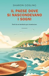 Il paese dove si nascondevano i sogni - Sharon Gosling - 9788811019169