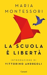 La scuola è libertà - Maria Montessori - 9788811145813