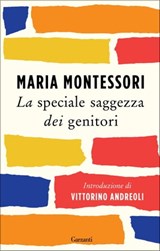 La speciale saggezza dei genitori - Maria Montessori - 9788811148760