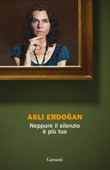 Neppure il silenzio è più tuo - Aslı Erdoğan - 9788811148845