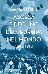 Ascesa e declino dell'Europa nel mondo - Emilio Gentile - 9788811606512