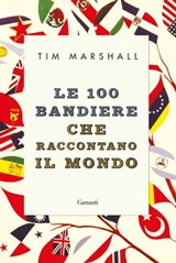 Le 100 bandiere che raccontano il mondo - Tim Marshall - 9788811689768