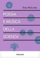 Poesia e musica della scienza - Tom McLeish - 9788812009428