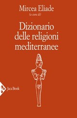 Dizionario delle religioni mediterranee - Mircea Eliade - 9788816800540