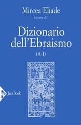 Dizionario dell'Ebraismo A-I - Mircea Eliade - 9788816800694