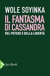 Il fantasma di Cassandra - Wole Soyinka - 9788816800700