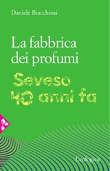La fabbrica dei profumi - Daniele Biacchessi - 9788816800823