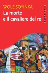 La morte e il cavaliere del re - Wole Soyinka - 9788816802520