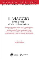 Il viaggio - Silvano Petrosino ; Massimo Campanini ; Gabrio Forti ; Christine Kontler ; Davide Lampugnani ; Luciano Manicardi ; Monica Martinelli ; David Meyer ; Paolo Pagani ; Francesca Peruzzotti ; Julien Ries ; Arpad Szakolczai ; Chiara Ombretta Tommasi ; Sergio Ub - 9788816802667