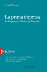 La prima impresa. Shakespeare in Warburg e Benjamin - Alice Barale - 9788816803312