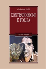 Contraddizione e follia - Gabriele Pulli - 9788820767822