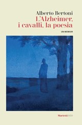 L'Alzheimer, i cavalli, la poesia - Alberto Bertoni - 9788821148033