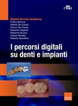 I percorsi digitali su denti e impianti - Franco Brenna ; Franco De Chiesa ; Alberto De Chiesa ; Massimo Gagliani ; Massimo Nuvina ; Cesare Robello ; Roberto Spreafico - 9788821456244
