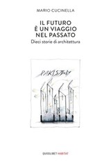 Il futuro è un viaggio nel passato - Mario Cucinella - 9788822913067