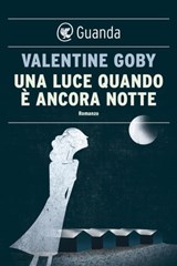 Una luce quando è ancora notte - Valentine Goby - 9788823511408