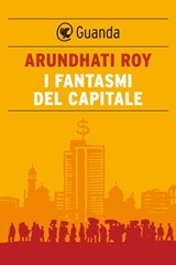 I fantasmi del capitale - Arundhati Roy - 9788823512955