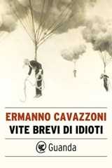 Vite brevi di idioti - Ermanno Cavazzoni - 9788823518438