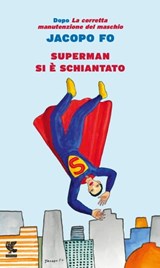 Superman si è schiantato - Jacopo Fo - 9788823520301