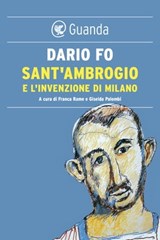 Sant'Ambrogio e l'invenzione di Milano - Dario Fo - 9788823521193