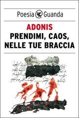 Prendimi, Caos, nelle tue braccia - Adonis - 9788823524781