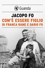 Com'è essere figlio di Franca Rame e Dario Fo - Jacopo Fo - 9788823525863