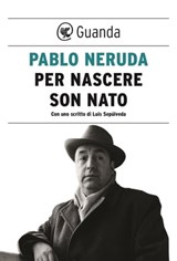 Per nascere son nato - Pablo Neruda - 9788823526372
