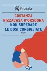 Non superare le dosi consigliate - Costanza Rizzacasa d'Orsogna - 9788823526730