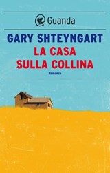 La casa sulla collina - Gary Shteyngart - 9788823531987