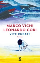 Vite rubate - Leonardo Gori ; Marco Vichi - 9788823533264