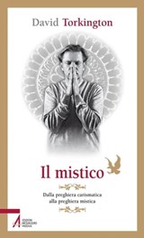Il mistico. Dalla preghiera carismatica alla preghiera mistica - David Torkington - 9788825034127