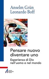 Un nuovo modo di pensare: diventare uno. Esperienza di Dio nell'uomo e nel mondo - Anselm Grün ; Leonardo Boff - 9788825046472