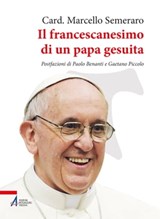 Il francescanesimo di un papa gesuita - Marcello Semeraro ; Paolo Benanti ; Gaetano Piccolo - 9788825055788