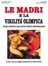 Le Madri e la Virilità Olimpica - Johann Jacob Bachofen ; Giampiero Moretti - 9788827223857