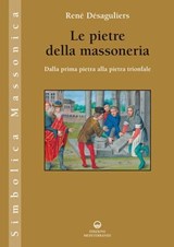 Le pietre della massoneria - René Désaguliers ; Robert Amadou ; Alessandro Sbordoni - 9788827233245