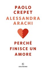 Perché finisce un amore - Paolo Crepet ; Alessandra Arachi - 9788828202530