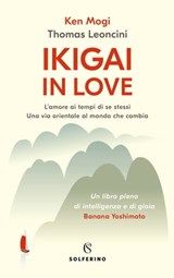 Ikigai in love - Ken Mogi ; Thomas Leoncini - 9788828205845