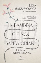 La bambina che non sapeva odiare - Lidia Maksymowicz ; Jorge Bergoglio - 9788828208822