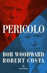 Pericolo - Bob Woodward ; Robert Costa - 9788828208846