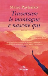 Traversare le montagne e nascere qui - Marie Pavlenko - 9788828218449