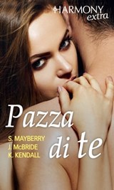 Pazza di te - Sarah Mayberry ; Jule McBride ; Karen Kendall - 9788830508644