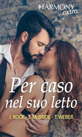 Per caso nel suo letto - Joanne Rock ; Jule McBride ; Tawny Weber - 9788830512993
