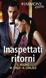 Inaspettati ritorni - Shirley Rogers ; Maureen Child ; Kate Carlisle - 9788830516250