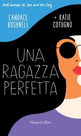 Una ragazza perfetta - Candace Bushnell ; Katie Cotugno - 9788830522145