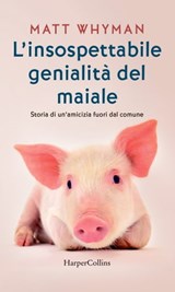 L'insospettabile genialità del maiale - Matt Whyman - 9788830522220