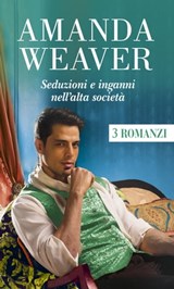 Seduzioni e inganni nell'alta società - Amanda Weaver - 9788830546424